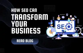 How SEO Can Transform Your Business: Key Benefits and Best Practices
