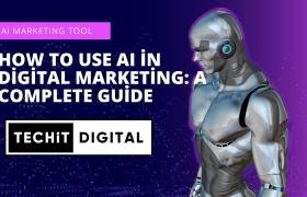 How to Use AI in Digital Marketing: A Complete Guide