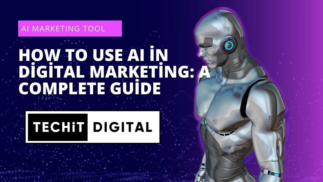 How to Use AI in Digital Marketing: A Complete Guide